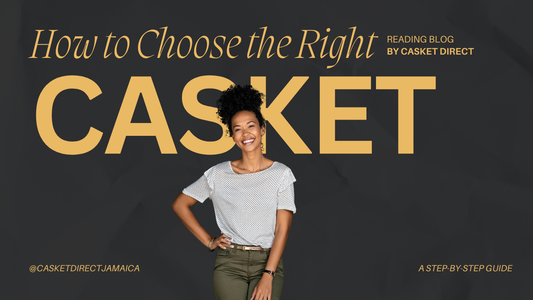 How to Choose the Right Casket: A Complete Guide
